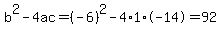b%5E2-4ac=%28-6%29%5E2-4%2A1%2A-14=92