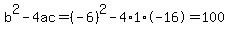 b%5E2-4ac=%28-6%29%5E2-4%2A1%2A-16=100