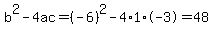 b%5E2-4ac=%28-6%29%5E2-4%2A1%2A-3=48