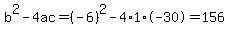 b%5E2-4ac=%28-6%29%5E2-4%2A1%2A-30=156
