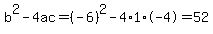 b%5E2-4ac=%28-6%29%5E2-4%2A1%2A-4=52