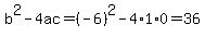 b%5E2-4ac=%28-6%29%5E2-4%2A1%2A0=36