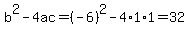 b%5E2-4ac=%28-6%29%5E2-4%2A1%2A1=32