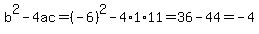 b%5E2-4ac=%28-6%29%5E2-4%2A1%2A11=36-44=-4