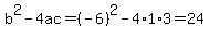 b%5E2-4ac=%28-6%29%5E2-4%2A1%2A3=24