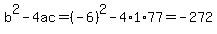 b%5E2-4ac=%28-6%29%5E2-4%2A1%2A77=-272
