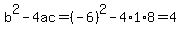 b%5E2-4ac=%28-6%29%5E2-4%2A1%2A8=4