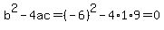 b%5E2-4ac=%28-6%29%5E2-4%2A1%2A9=0