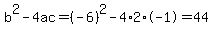 b%5E2-4ac=%28-6%29%5E2-4%2A2%2A-1=44