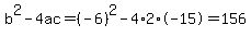 b%5E2-4ac=%28-6%29%5E2-4%2A2%2A-15=156