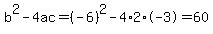 b%5E2-4ac=%28-6%29%5E2-4%2A2%2A-3=60