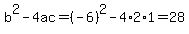 b%5E2-4ac=%28-6%29%5E2-4%2A2%2A1=28