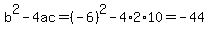 b%5E2-4ac=%28-6%29%5E2-4%2A2%2A10=-44