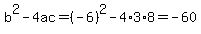 b%5E2-4ac=%28-6%29%5E2-4%2A3%2A8=-60