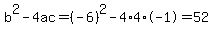 b%5E2-4ac=%28-6%29%5E2-4%2A4%2A-1=52