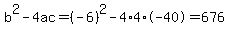 b%5E2-4ac=%28-6%29%5E2-4%2A4%2A-40=676