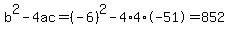 b%5E2-4ac=%28-6%29%5E2-4%2A4%2A-51=852