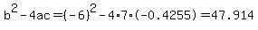 b%5E2-4ac=%28-6%29%5E2-4%2A7%2A-0.4255=47.914