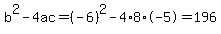 b%5E2-4ac=%28-6%29%5E2-4%2A8%2A-5=196