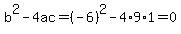 b%5E2-4ac=%28-6%29%5E2-4%2A9%2A1=0