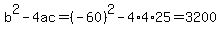 b%5E2-4ac=%28-60%29%5E2-4%2A4%2A25=3200