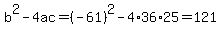 b%5E2-4ac=%28-61%29%5E2-4%2A36%2A25=121