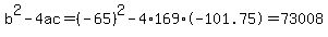 b%5E2-4ac=%28-65%29%5E2-4%2A169%2A-101.75=73008