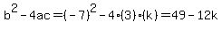 b%5E2-4ac=%28-7%29%5E2-4%283%29%28k%29=49-12k