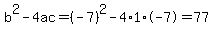 b%5E2-4ac=%28-7%29%5E2-4%2A1%2A-7=77