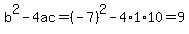 b%5E2-4ac=%28-7%29%5E2-4%2A1%2A10=9