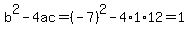 b%5E2-4ac=%28-7%29%5E2-4%2A1%2A12=1