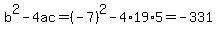 b%5E2-4ac=%28-7%29%5E2-4%2A19%2A5=-331