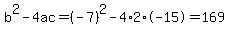 b%5E2-4ac=%28-7%29%5E2-4%2A2%2A-15=169