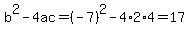 b%5E2-4ac=%28-7%29%5E2-4%2A2%2A4=17