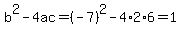 b%5E2-4ac=%28-7%29%5E2-4%2A2%2A6=1