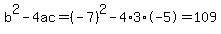 b%5E2-4ac=%28-7%29%5E2-4%2A3%2A-5=109