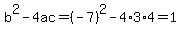 b%5E2-4ac=%28-7%29%5E2-4%2A3%2A4=1