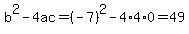 b%5E2-4ac=%28-7%29%5E2-4%2A4%2A0=49
