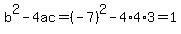 b%5E2-4ac=%28-7%29%5E2-4%2A4%2A3=1