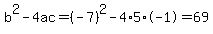 b%5E2-4ac=%28-7%29%5E2-4%2A5%2A-1=69