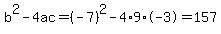 b%5E2-4ac=%28-7%29%5E2-4%2A9%2A-3=157