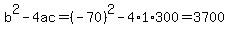b%5E2-4ac=%28-70%29%5E2-4%2A1%2A300=3700