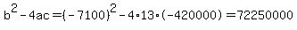 b%5E2-4ac=%28-7100%29%5E2-4%2A13%2A-420000=72250000