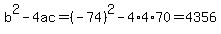 b%5E2-4ac=%28-74%29%5E2-4%2A4%2A70=4356