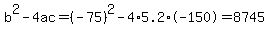 b%5E2-4ac=%28-75%29%5E2-4%2A5.2%2A-150=8745