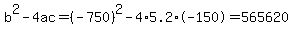 b%5E2-4ac=%28-750%29%5E2-4%2A5.2%2A-150=565620