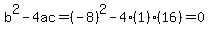 b%5E2-4ac=%28-8%29%5E2-4%281%29%2816%29=0