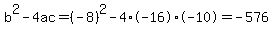 b%5E2-4ac=%28-8%29%5E2-4%2A-16%2A-10=-576
