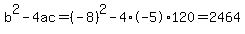 b%5E2-4ac=%28-8%29%5E2-4%2A-5%2A120=2464