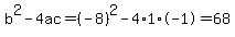 b%5E2-4ac=%28-8%29%5E2-4%2A1%2A-1=68